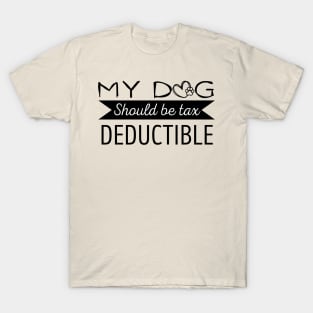 My Dog should be tax deductible - funny dogs design T-Shirt